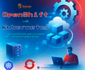 OpenShift và Kubernetes: Giải mã chiến lược quản lý Container cho doanh nghiệp hiện đại