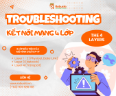 Troubleshooting kết nối mạng 4 lớp (The 4 Layers)