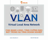 VLANs: Chia mạng logic, tăng cường bảo mật trong hạ tầng doanh nghiệp
