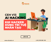 CEH v13 – AI hacking: khi trí tuệ nhân tạo viết lại luật chơi của an ninh mạng

