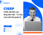 CISSP - Chiếc đai đen của làng bảo mật và tư duy của một nhà quản trị