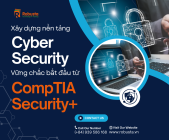 Xây dựng nền tảng Cyber Security vững chắc: Bắt đầu từ CompTIA Security+