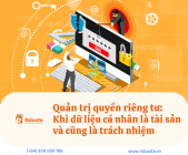 Quản trị quyền riêng tư: Khi dữ liệu cá nhân là tài sản và cũng là trách nhiệm