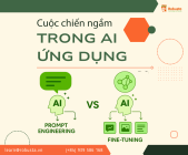Fine-tuning hay Prompt Engineering - Cuộc chiến ngầm trong AI ứng dụng