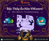 Bậc thầy hạ tầng ảo hóa : Từ “phép màu” VMware đến nghệ thuật vận hành, mở rộng và Troubleshooting