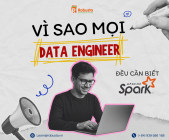 Vì sao mọi Data Engineer đều cần biết Apache Spark?