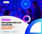 AIOps: Mảnh ghép chiến lược cho DevOps trong kỷ nguyên tự động hóa CNTT