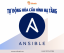 Tự động hóa cấu hình hạ tầng: Sức mạnh của Ansible trong kỷ nguyên DevOps