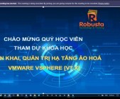Robusta khai giảng khóa đào tạo trực tuyến "Triển khai, quản trị hạ tầng ảo hóa VMware vSphere [v7.x]"