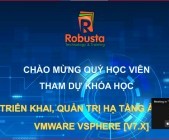 Robusta HN khai giảng khóa đào tạo trực tuyến "Triển khai, quản trị hạ tầng ảo hóa VMware vSphere [v7.x]"
