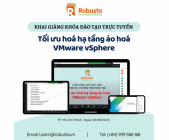 ROBUSTA KHAI GIẢNG KHÓA ĐÀO TẠO "TỐI ƯU HOÁ HẠ TẦNG ẢO HOÁ VMWARE VSPHERE"