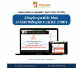 ROBUSTA KHAI GIẢNG KHÓA ĐÀO TẠO TRỰC TUYẾN "CHUYÊN GIA TRIỂN KHAI AN TOÀN THÔNG TIN ISO/IEC 27001"