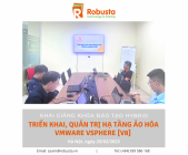 Robusta Hà Nội khai giảng khóa "Triển khai, quản trị hạ tầng ảo hóa VMware vSphere [V8]"