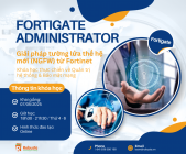 FortiGate Administrator – Khóa học thực chiến về Quản trị hệ thống & Bảo mật mạng.