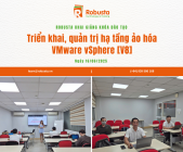 Robusta khai giảng khóa “Triển khai, quản trị hạ tầng ảo hóa VMware vSphere 8” – ngày 16/06/2025