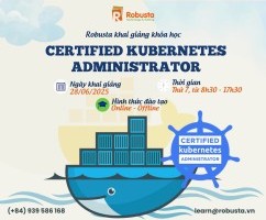 Certified Kubernetes Administrator – Nắm vững kiến thức hạ tầng container hiện đại cùng Robusta