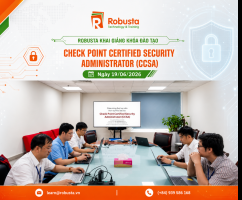 Robusta khai giảng khóa học Check Point Certified Security Administrator (CCSA) cho khách hàng doanh nghiệp lớn tại TP.HCM