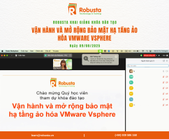 Robusta khai giảng khóa học “Vận hành và mở rộng bảo mật hạ tầng ảo hóa VMware vSphere” – Cập nhật kiến thức vSphere 8 cho chuyên gia hạ tầng